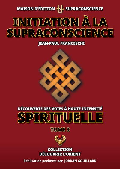 Initiation à la supraconscience Volume 3 - Jean Paul Franceschi