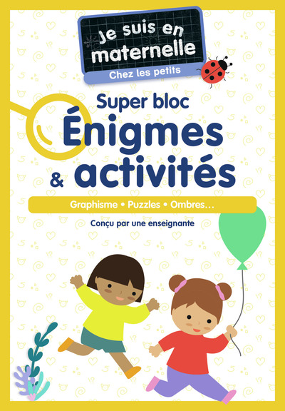 Je suis en maternelle - Je suis en maternelle, chez les petits - Super bloc Énigmes & Activités