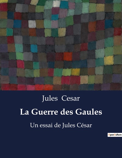 La Guerre des Gaules - Jules Cesar