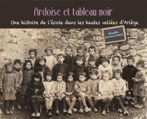 Ardoise Et Tableau Noir, Une Histoire De L'Ecole Dans Les Hautes Vallees D'Ariege