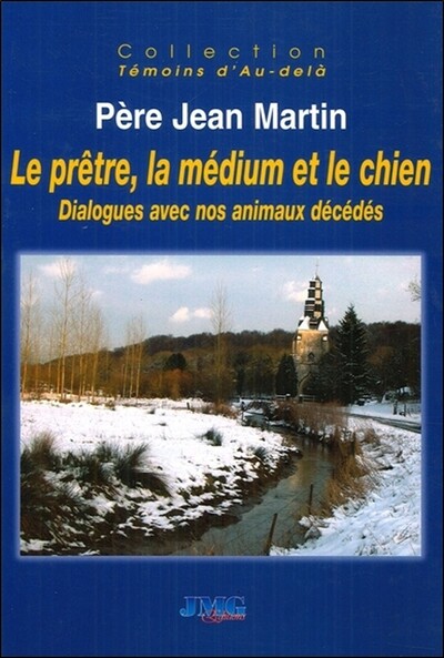 Le prêtre, la médium et le chien - Dialogues avec nos animaux décédés