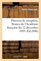 Discours de réception : Séance de l'Académie française - Henry Houssaye