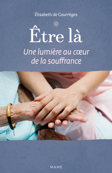 Être là - Une lumière au c ur de la souffrance