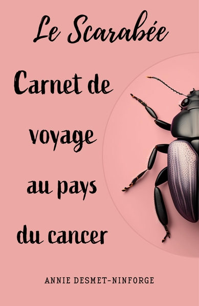 Le Scarabée ou carnet de voyage au pays du cancer