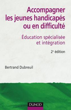 Accompagner Les Jeunes Handicapés Ou En Difficulté - 2Ème Édition, Éducation Spécialisée Et Intégration