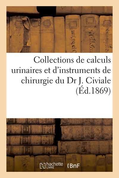 Collections de calculs urinaires et d'instruments de chirurgie du Dr J. Civiale