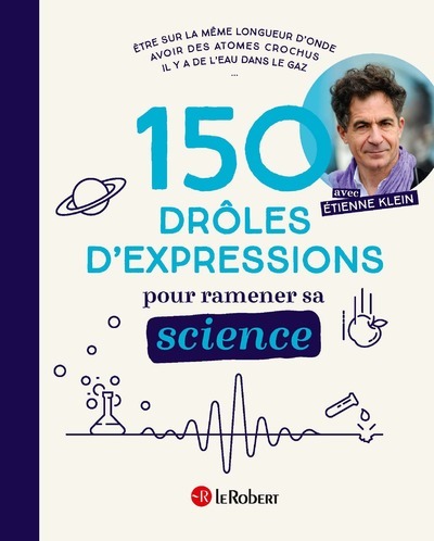 150 drôles d'expressions pour ramener sa science - Etienne Klein