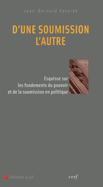 D'Une Soumission L'Autre, Esquisse Sur Les Fondements Du Pouvoir Et De La Soumission En Politique - Jean-Bernard Paturet