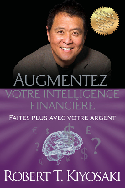 Augmentez Votre Intelligence Financière - Faites Plus Avec Votre Argent - Robert T. Kiyosaki