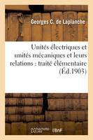 Unités électriques et unités mécaniques et leurs relations : traité élémentaire