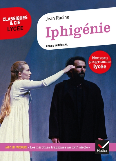 Iphigénie / texte intégral, nouveau programme lycée : suivi d'un parcours d'histoire littéraire sur