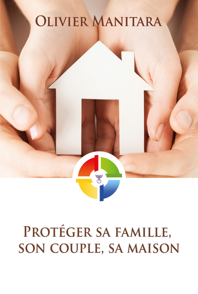 Protéger sa famille, son couple, sa maison