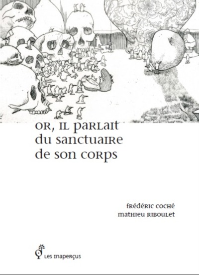 Or, Il Parlait Du Sanctuaire De Son Corps - Frédéric Coché, Mathieu Riboulet