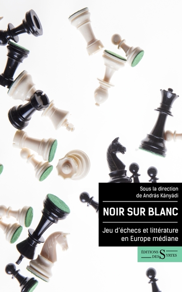 Noir sur blanc - Jeu d'échecs et littérature en Europe média - Andras KANYADI