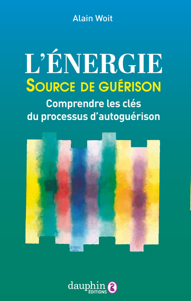 L'énergie source de guérison - Alain Woit