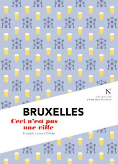 Bruxelles - ceci n'est pas une ville - François Janne d'Othée