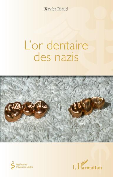 L'or dentaire des nazis - Xavier Riaud