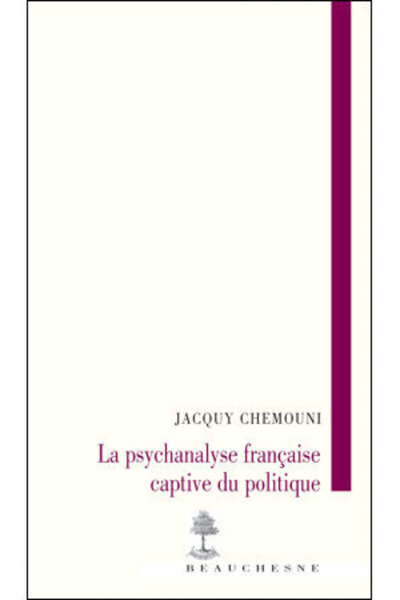 La Psychanalyse Française Captive - Jacquy Chemouni