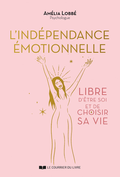 L'Indépendance émotionnelle - Libre d'être soi et de choisir sa vie