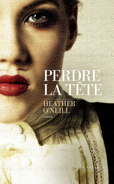 Perdre la tête - Heather O'Neill