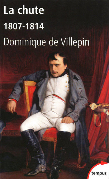 La Chute Ou L'Empire De La Solitude 1807-1814, 1807-1814 - Dominique De Villepin