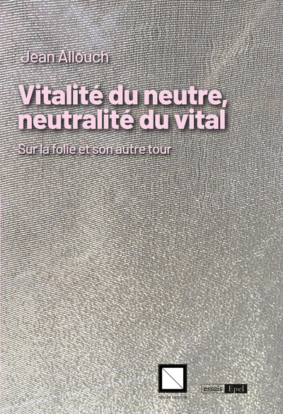 Vitalité du neutre, neutralité du vital. Sur la folie et son autre tour