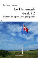 Le Danemark De A A Z : Portrait D Un Pays (Presque) Parfait