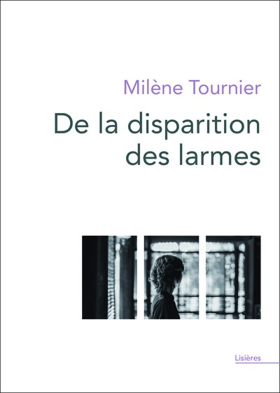 De la disparition des larmes - Milène Tournier