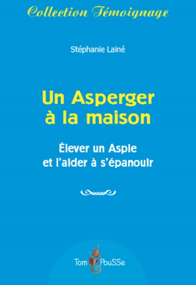 Un Asperger À La Maison - Élever Un Aspie Et L'Aider À S'Épanouir - Stéphanie Lainé