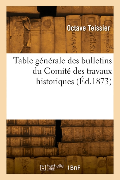 Table générale des bulletins du Comité des travaux historiques