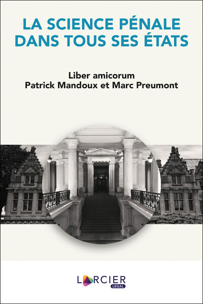 La Science Pénale Dans Tous Ses États, Liber Amicorum Patrick Mandoux Et Marc Preumont