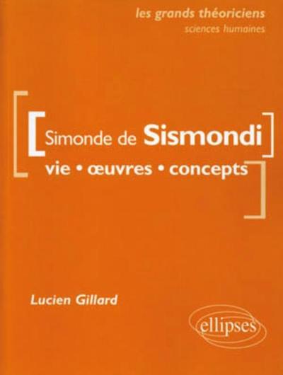 De Sismondi Simonde  - Vie, Œuvres, Concepts, Vie, Oeuvres, Concepts