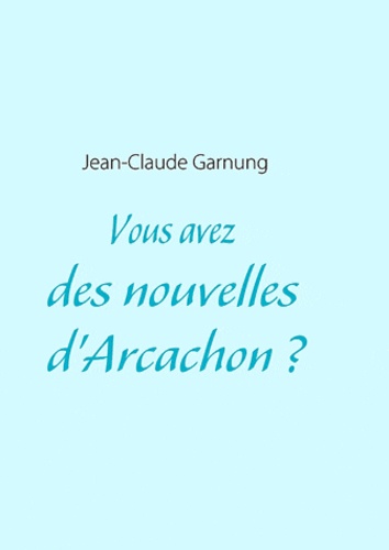 Vous avez des nouvelles d'Arcachon ?