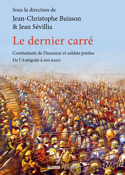 Le dernier carré - Combattants de l'honneur et soldats perdus, de l'Antiquité à nos jours - Collectif