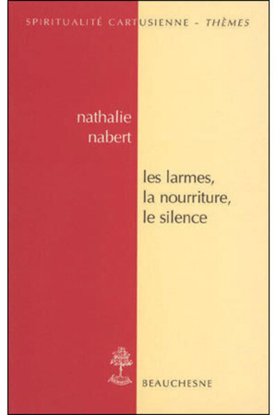 Les Larmes, La Nourriture, Le Silence, Essai De Spititualité Cartusienne, Sources Et Continuité