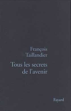 Tous les secrets de l'avenir - François Taillandier