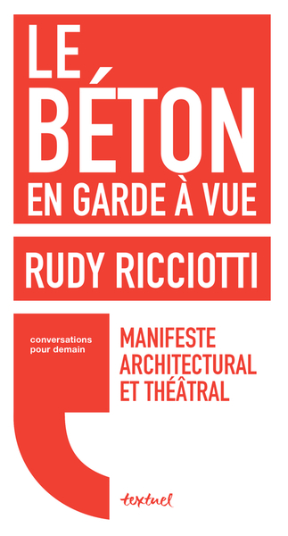 Le Béton En Garde À Vue, Manifeste Architectural Et Théâtral