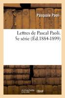 Lettres de Pascal Paoli. 5e série (Éd.1884-1899) - Pasquale Paoli