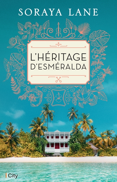 L'héritage d'Esméralda - Soraya Lane