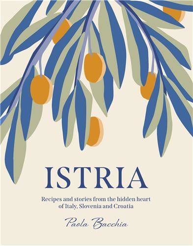 Istria: Recipes and stories from the hidden heart of Italy, Slovenia and Croatia /anglais - Smith Street