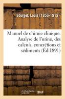 Manuel de chimie clinique. Analyse de l'urine, des calculs, concrétions et sédiments