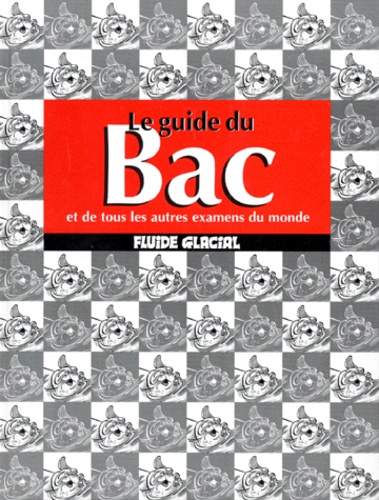 Le guide du bac et de tous les autres examens du monde