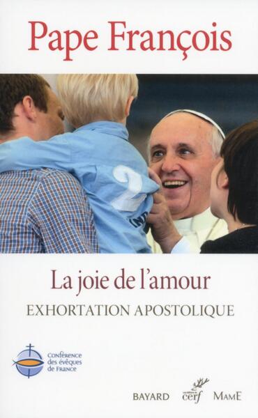 La Joie De L'Amour. Amoris Laetitia. Exhortation Apostolique Post-Synodale