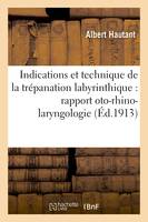 Indications et technique de la trépanation labyrinthique : rapport présenté à la Société