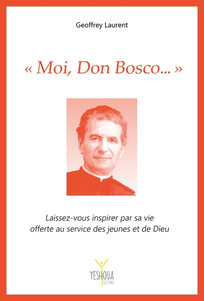 « Moi, Don Bosco... » - Geoffrey Laurent