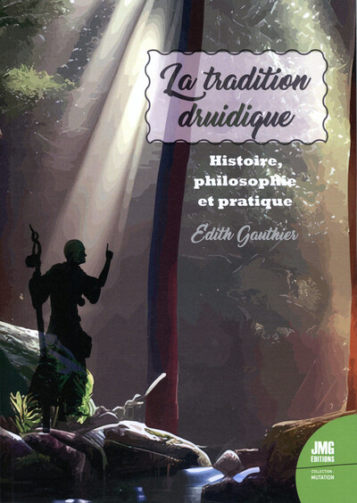 La tradition druidique - Histoire, philosophie et pratique