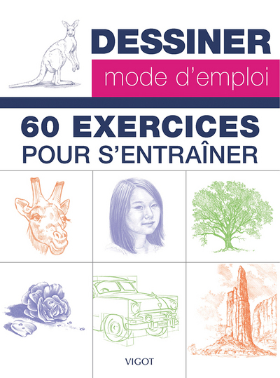 Dessiner, mode d'emploi : 60 exercices pour s'entraîner