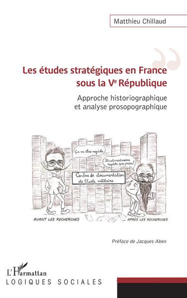 Les Études Stratégiques En France Sous La Ve République, Approche Historiographique Et Analyse Prosopographique