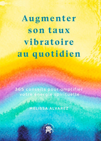 Augmenter son taux vibratoire au quotidien - Melissa Alvarez