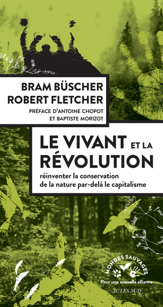 Le Vivant Et La Révolution, Réinventer La Conservation De La Nature Après Le Capitalisme